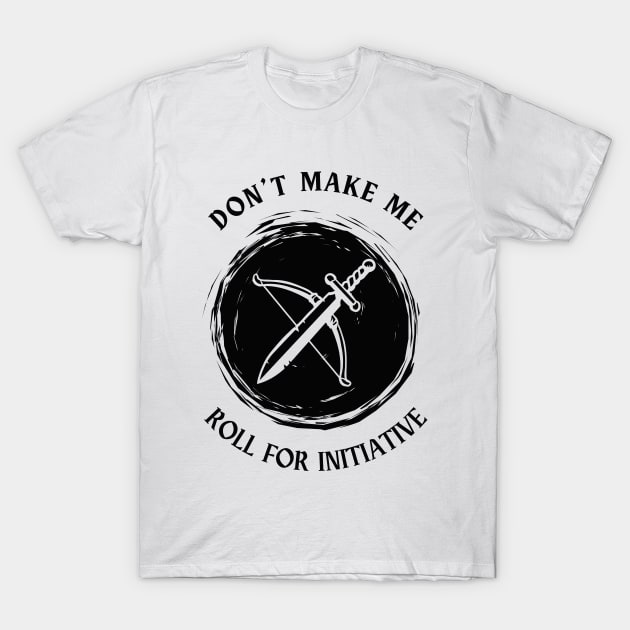 Don't Make Me Roll For Initiative T-Shirt by Opalettu